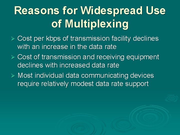 Reasons for Widespread Use of Multiplexing Cost per kbps of transmission facility declines with