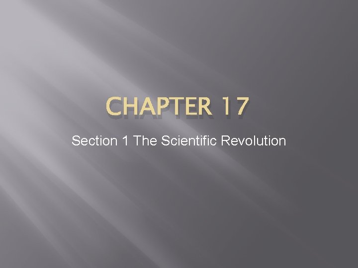 CHAPTER 17 Section 1 The Scientific Revolution 