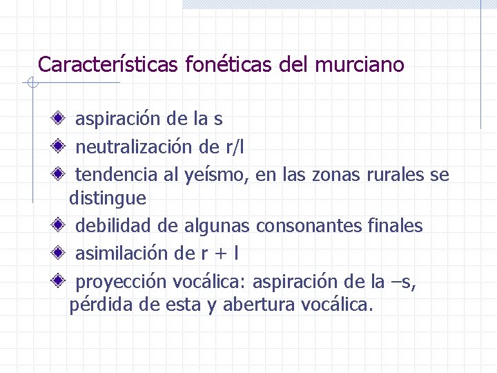 Características fonéticas del murciano aspiración de la s neutralización de r/l tendencia al yeísmo,