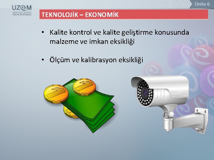 Ünite 6 TEKNOLOJİK – EKONOMİK • Kalite kontrol ve kalite geliştirme konusunda malzeme ve