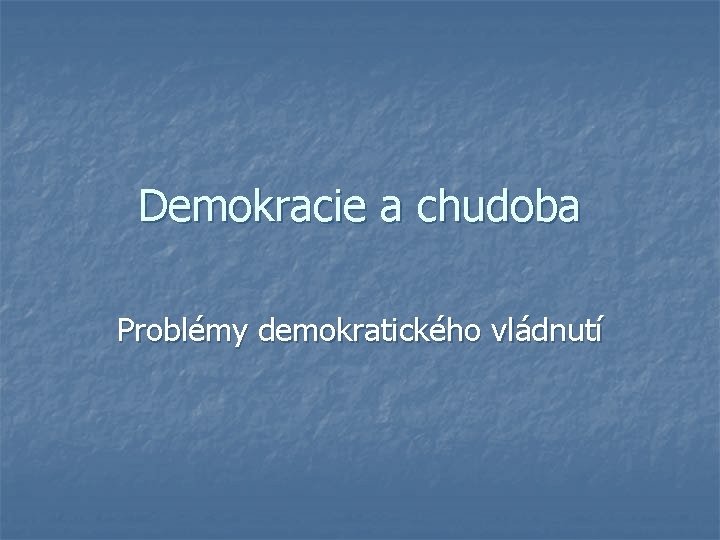 Demokracie a chudoba Problémy demokratického vládnutí 