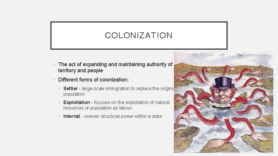 COLONIZATION • The act of expanding and maintaining authority of territory and people •