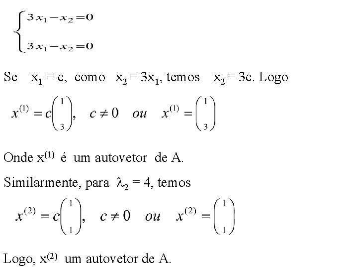 Se x 1 = c, como x 2 = 3 x 1, temos Onde