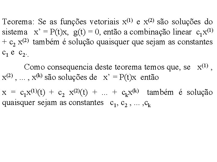 Teorema: Se as funções vetoriais x(1) e x(2) são soluções do sistema x’ =