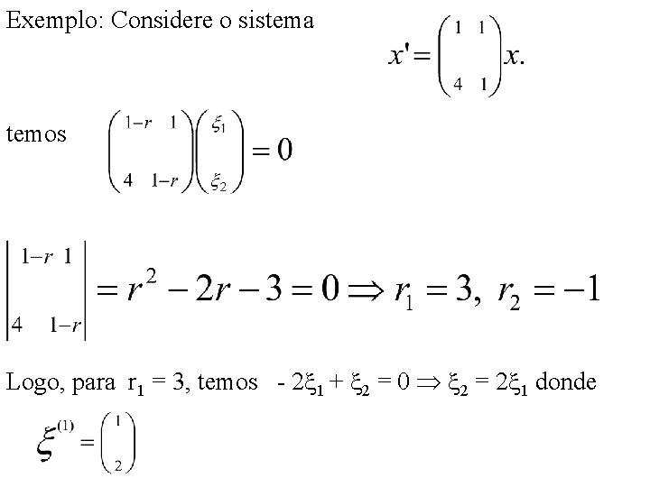 Exemplo: Considere o sistema temos Logo, para r 1 = 3, temos - 2