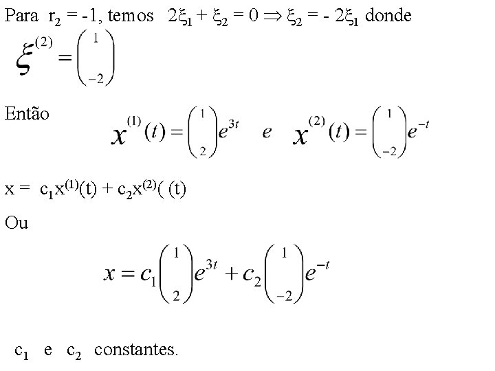 Para r 2 = -1, temos 2 1 + 2 = 0 2 =