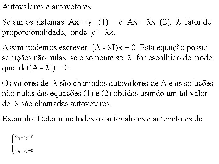 Autovalores e autovetores: Sejam os sistemas Ax = y (1) e Ax = x