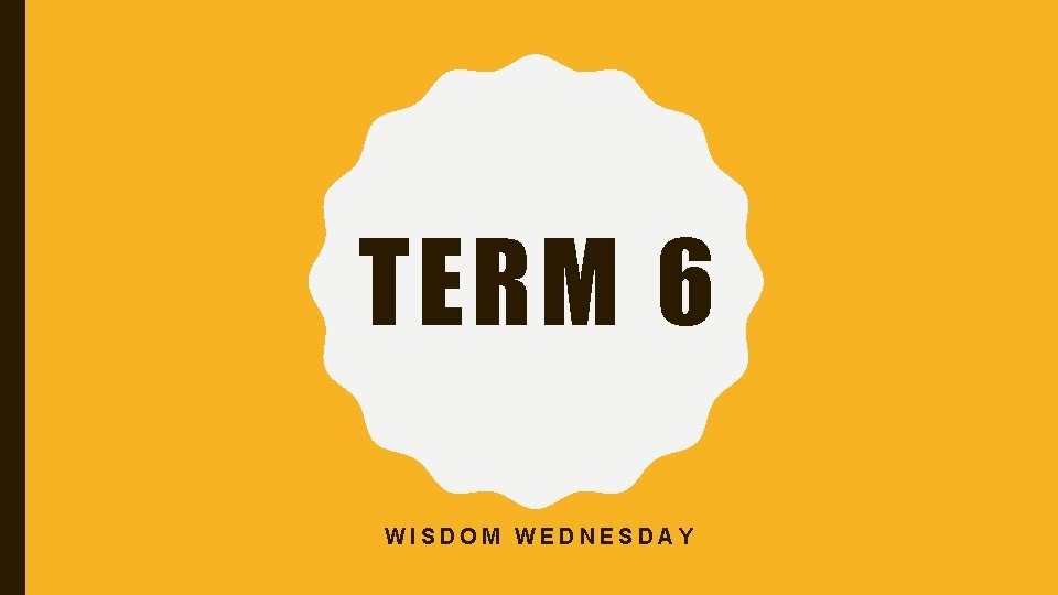 TERM 6 WISDOM WEDNESDAY 