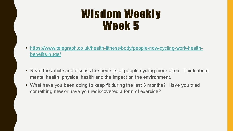 Wisdom Weekly Week 5 • https: //www. telegraph. co. uk/health-fitness/body/people-now-cycling-work-healthbenefits-huge/ • Read the article