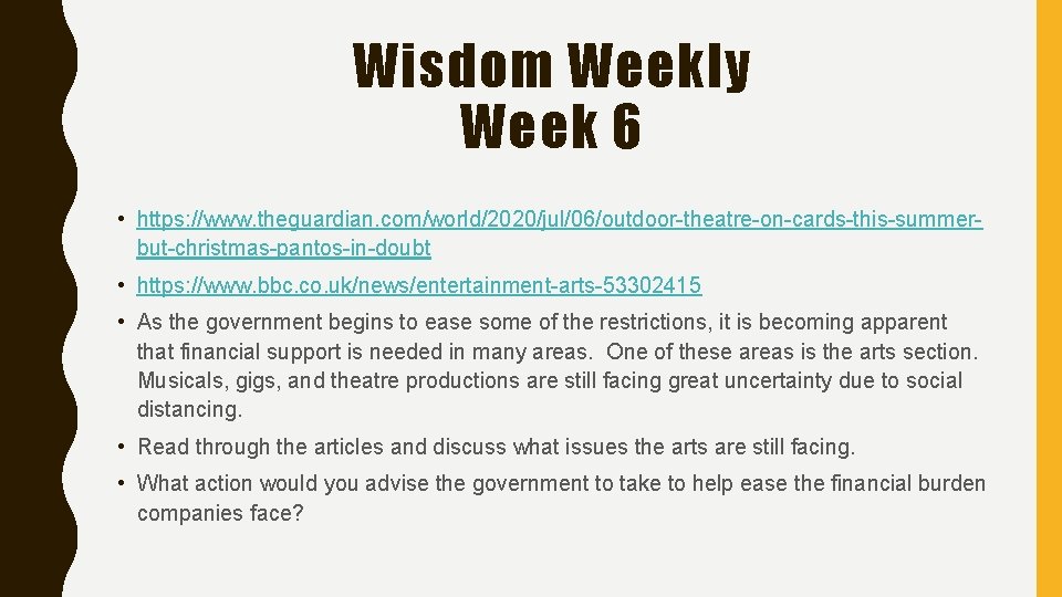 Wisdom Weekly Week 6 • https: //www. theguardian. com/world/2020/jul/06/outdoor-theatre-on-cards-this-summerbut-christmas-pantos-in-doubt • https: //www. bbc. co.