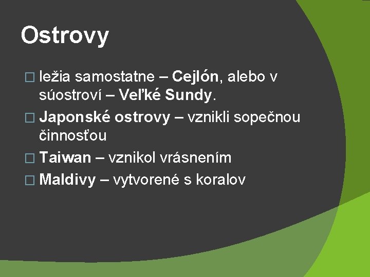 Ostrovy � ležia samostatne – Cejlón, alebo v súostroví – Veľké Sundy. � Japonské