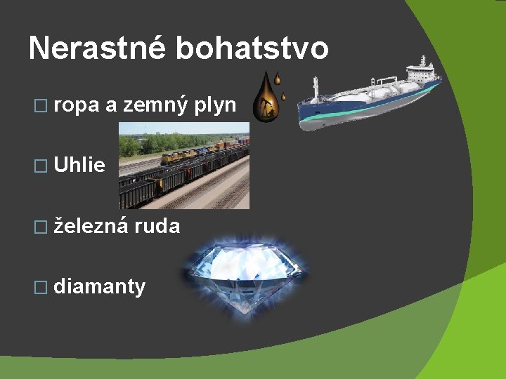 Nerastné bohatstvo � ropa a zemný plyn � Uhlie � železná ruda � diamanty