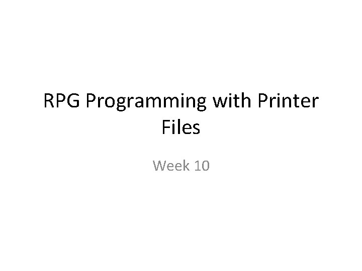 RPG Programming with Printer Files Week 10 