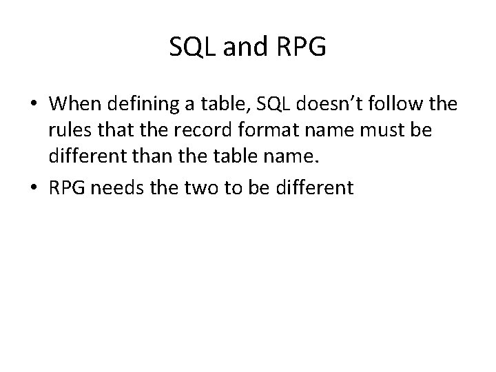 SQL and RPG • When defining a table, SQL doesn’t follow the rules that