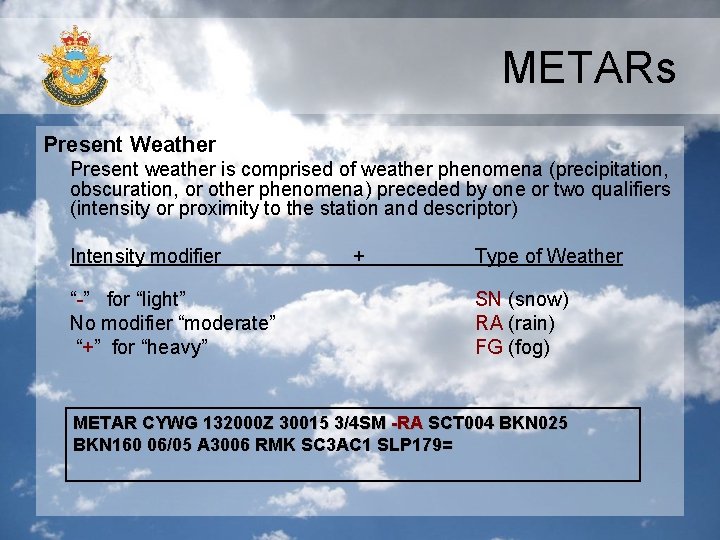 METARs Present Weather Present weather is comprised of weather phenomena (precipitation, obscuration, or other