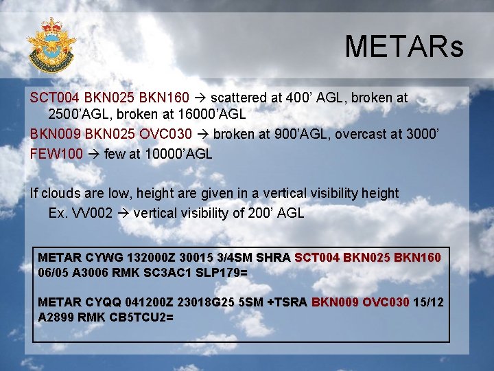METARs SCT 004 BKN 025 BKN 160 scattered at 400’ AGL, broken at 2500’AGL,