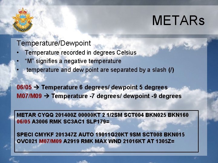 METARs Temperature/Dewpoint • Temperature recorded in degrees Celsius • “M” signifies a negative temperature