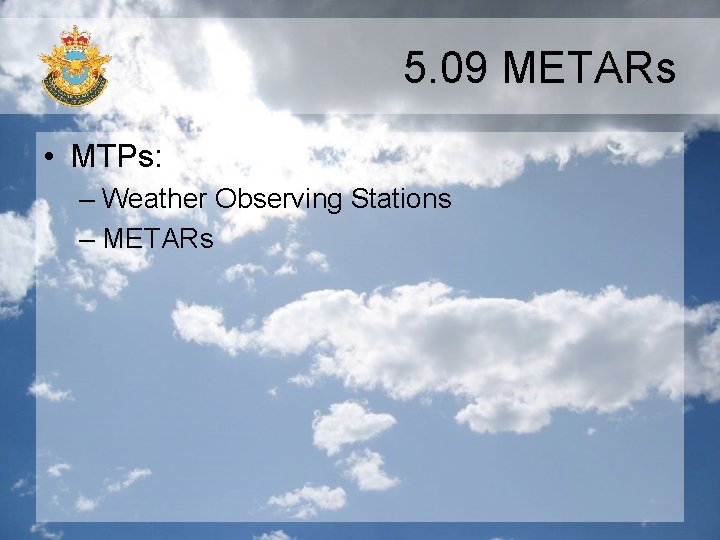 5. 09 METARs • MTPs: – Weather Observing Stations – METARs 