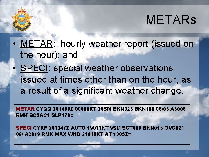 METARs • METAR: hourly weather report (issued on the hour); and • SPECI: special