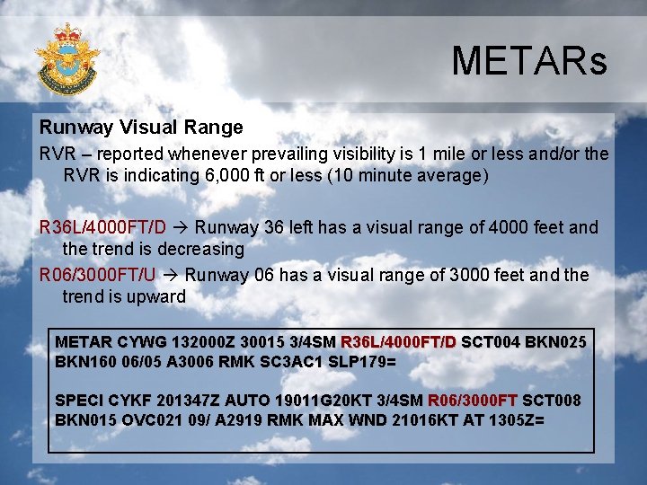 METARs Runway Visual Range RVR – reported whenever prevailing visibility is 1 mile or