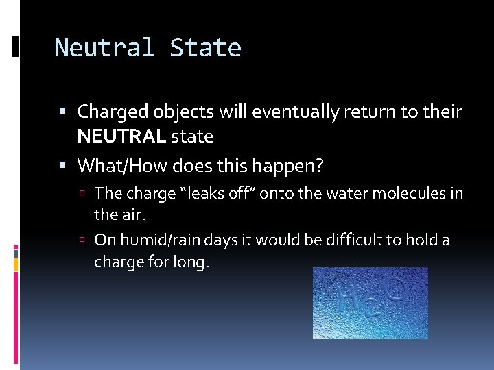 Neutral State Charged objects will eventually return to their NEUTRAL state What/How does this