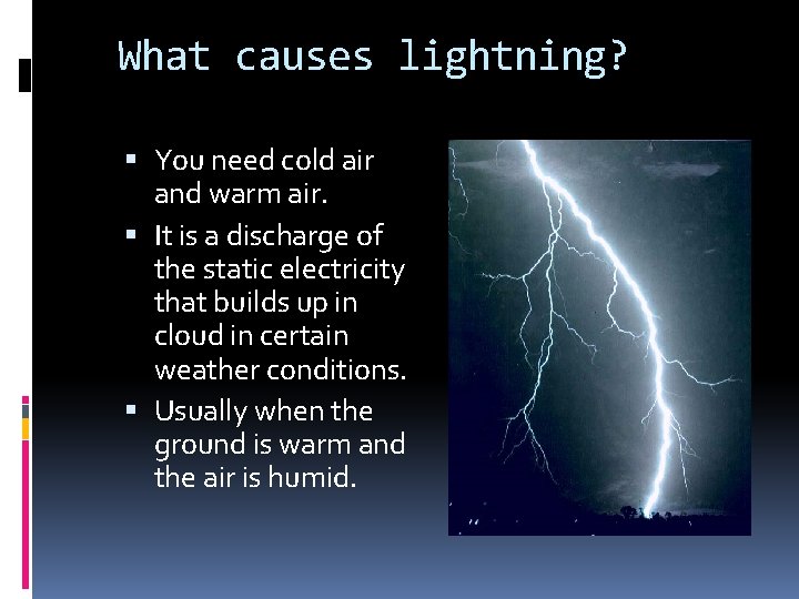 What causes lightning? You need cold air and warm air. It is a discharge