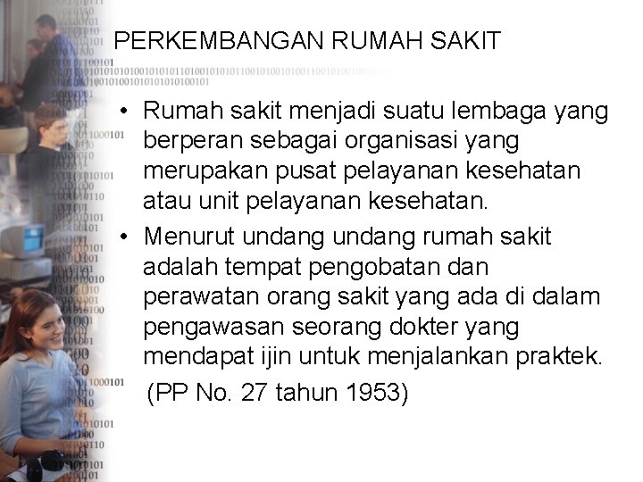 PERKEMBANGAN RUMAH SAKIT • Rumah sakit menjadi suatu lembaga yang berperan sebagai organisasi yang