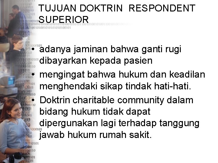 TUJUAN DOKTRIN RESPONDENT SUPERIOR • adanya jaminan bahwa ganti rugi dibayarkan kepada pasien •