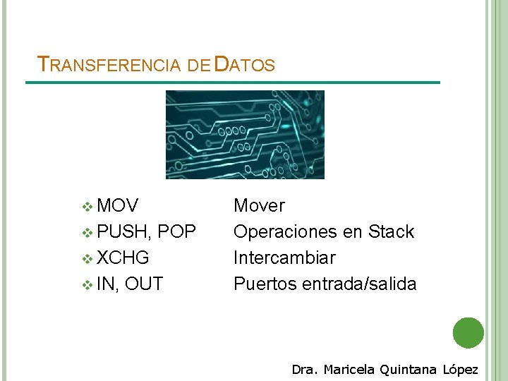 TRANSFERENCIA DE DATOS v MOV v PUSH, POP v XCHG v IN, OUT Mover