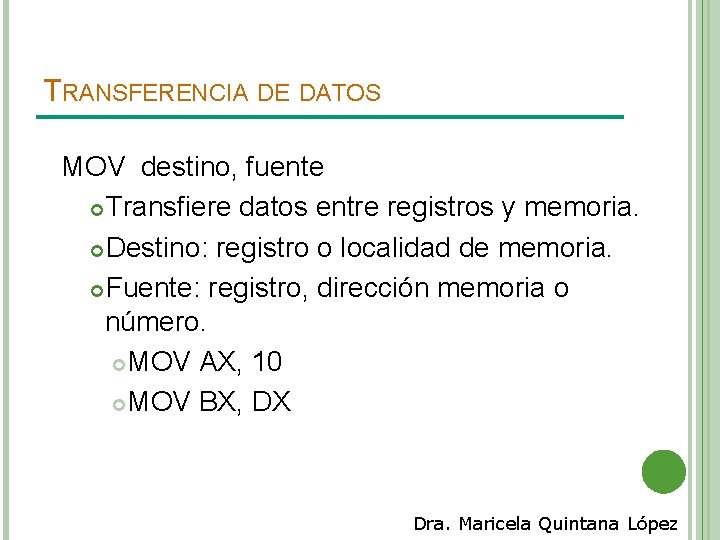 TRANSFERENCIA DE DATOS MOV destino, fuente Transfiere datos entre registros y memoria. Destino: registro