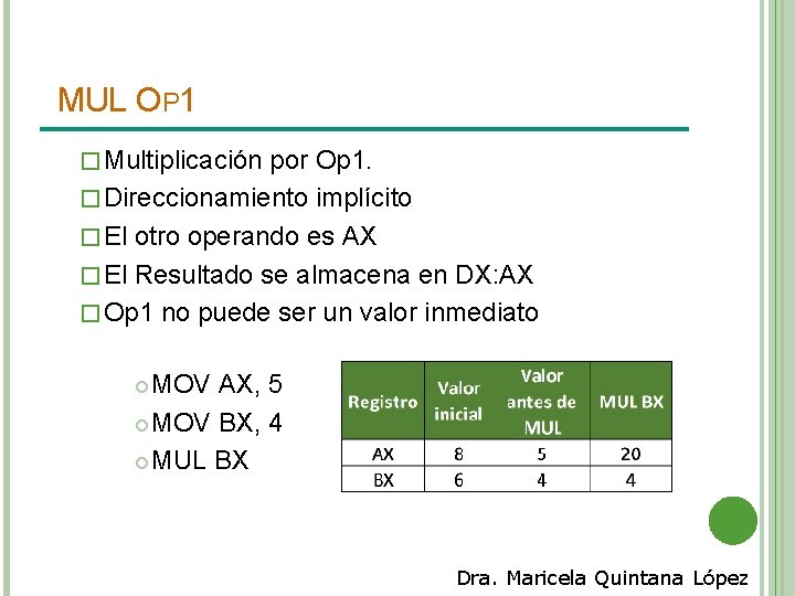 MUL OP 1 � Multiplicación por Op 1. � Direccionamiento implícito � El otro