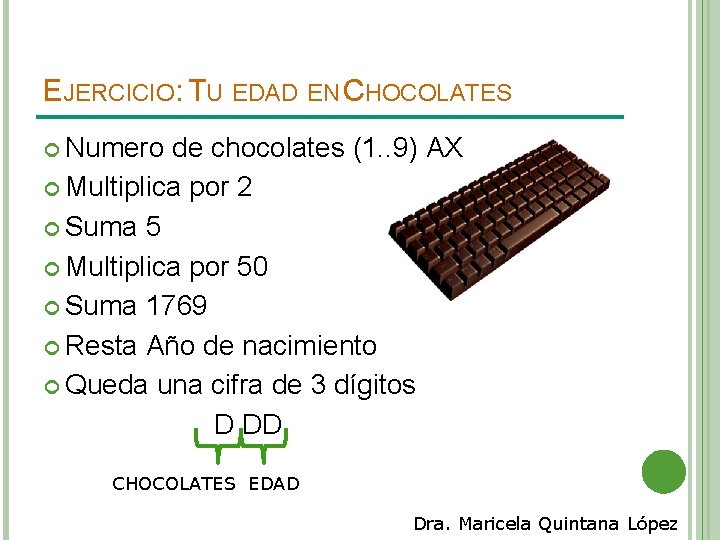 EJERCICIO: TU EDAD EN CHOCOLATES Numero de chocolates (1. . 9) AX Multiplica por