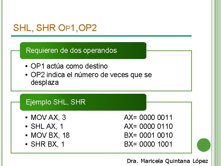 SHL, SHR OP 1, OP 2 Requieren de dos operandos • OP 1 actúa