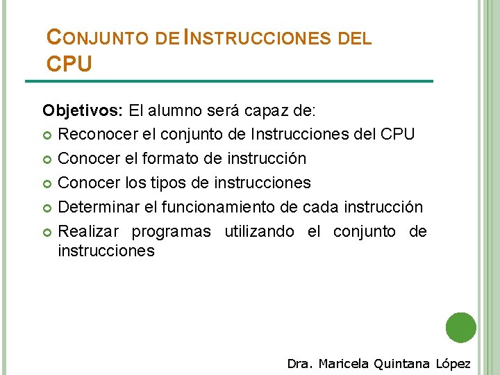 CONJUNTO DE INSTRUCCIONES DEL CPU Objetivos: El alumno será capaz de: Reconocer el conjunto