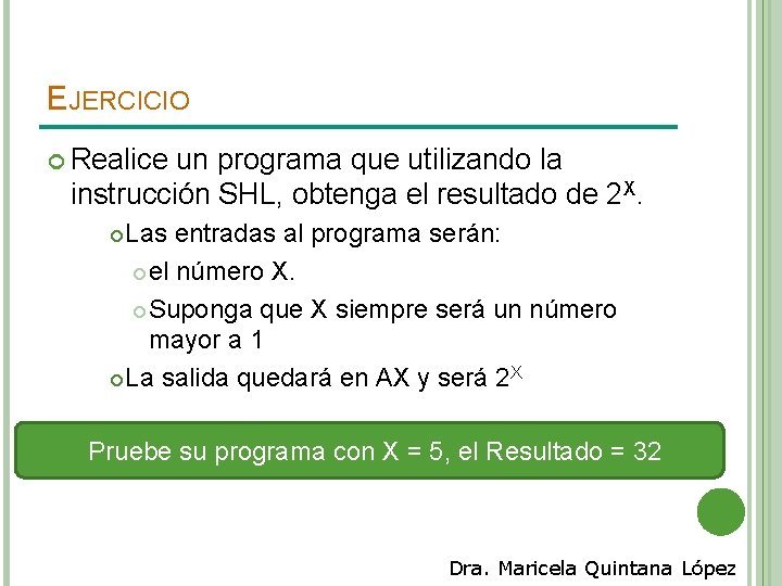 EJERCICIO Realice un programa que utilizando la instrucción SHL, obtenga el resultado de 2