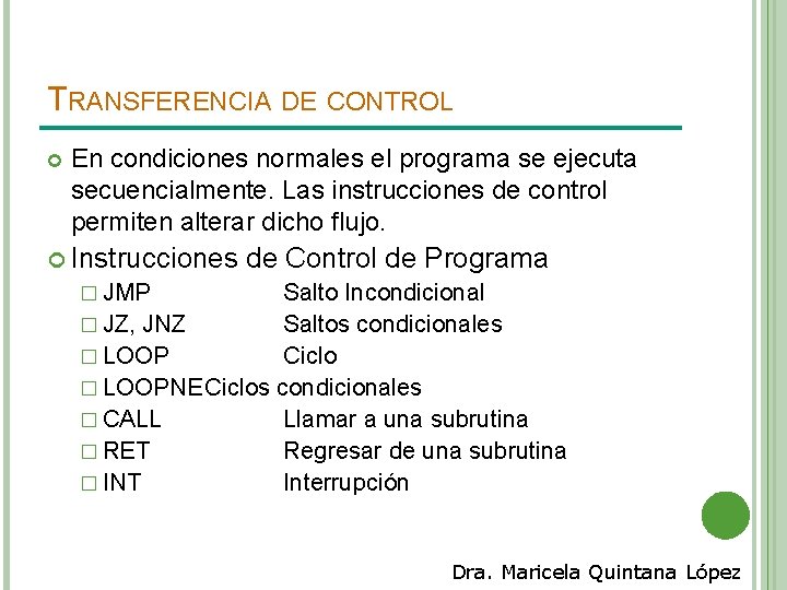 TRANSFERENCIA DE CONTROL En condiciones normales el programa se ejecuta secuencialmente. Las instrucciones de