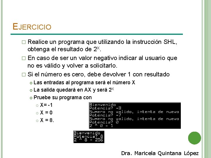 EJERCICIO � Realice un programa que utilizando la instrucción SHL, obtenga el resultado de