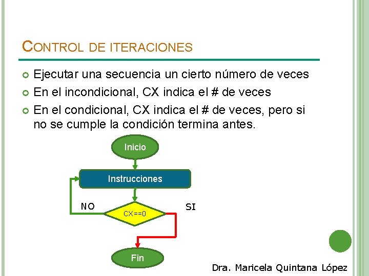 CONTROL DE ITERACIONES Ejecutar una secuencia un cierto número de veces En el incondicional,