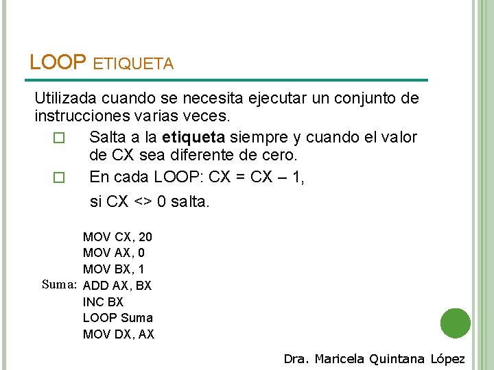 LOOP ETIQUETA Utilizada cuando se necesita ejecutar un conjunto de instrucciones varias veces. �