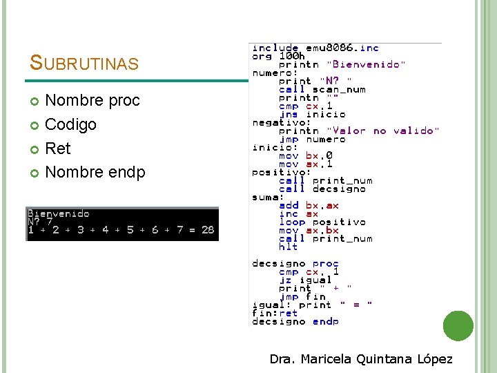 SUBRUTINAS Nombre proc Codigo Ret Nombre endp Dra. Maricela Quintana López 