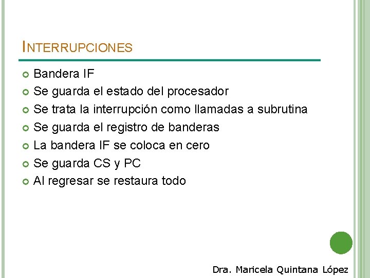 INTERRUPCIONES Bandera IF Se guarda el estado del procesador Se trata la interrupción como