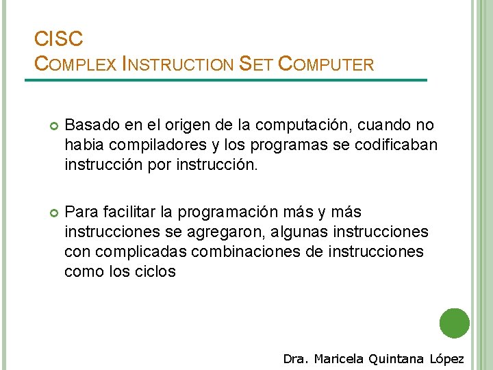 CISC COMPLEX INSTRUCTION SET COMPUTER Basado en el origen de la computación, cuando no