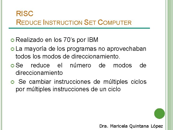 RISC REDUCE INSTRUCTION SET COMPUTER Realizado en los 70’s por IBM La mayoría de