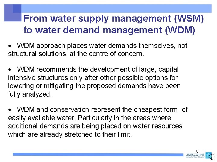 From water supply management (WSM) to water demand management (WDM) WDM approach places water