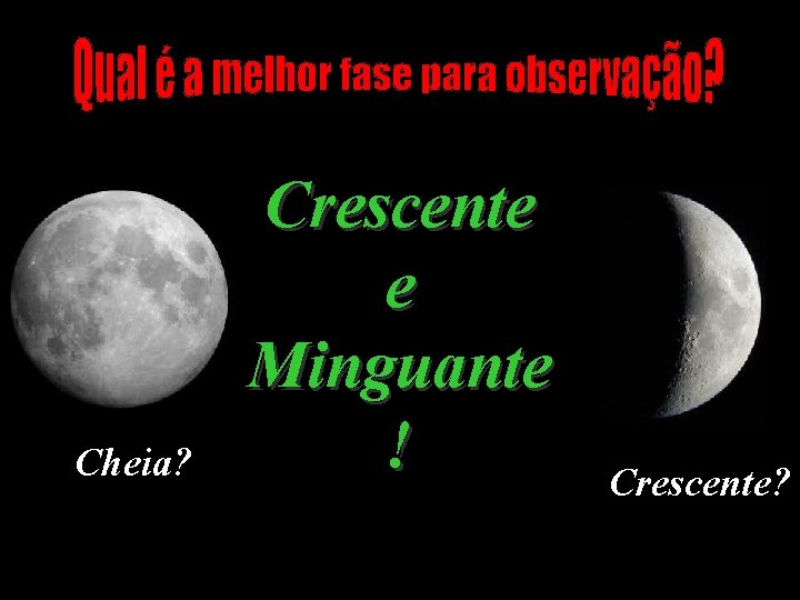 Cheia? Crescente e Minguante ! Crescente? 