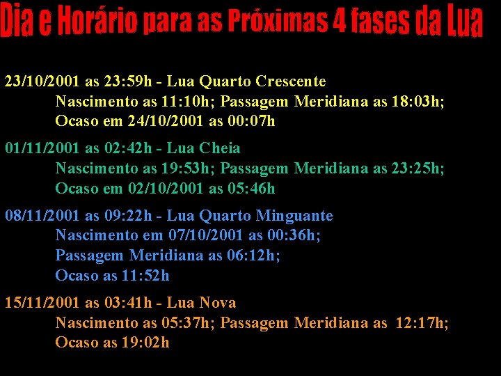 23/10/2001 as 23: 59 h - Lua Quarto Crescente Nascimento as 11: 10 h;