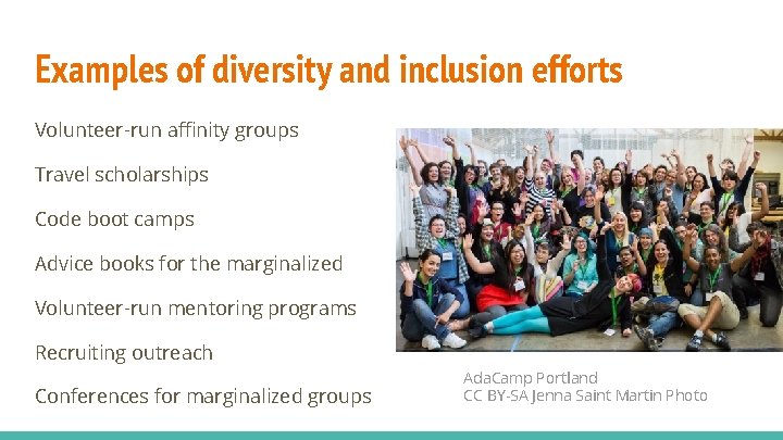 Examples of diversity and inclusion efforts Volunteer-run affinity groups Travel scholarships Code boot camps