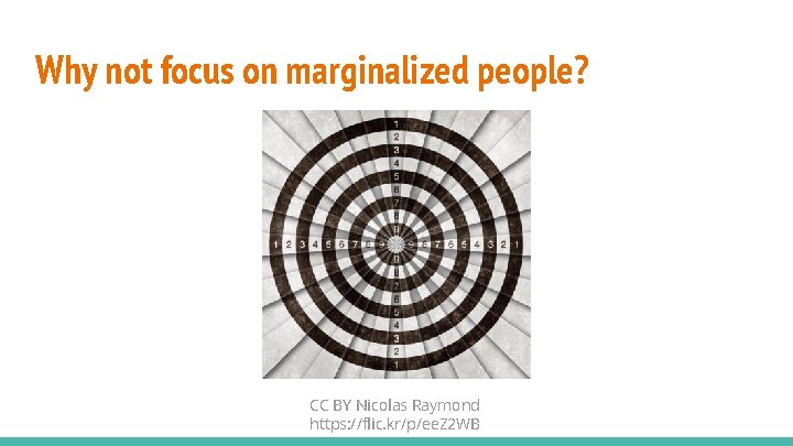 Why not focus on marginalized people? CC BY Nicolas Raymond https: //flic. kr/p/ee. Z