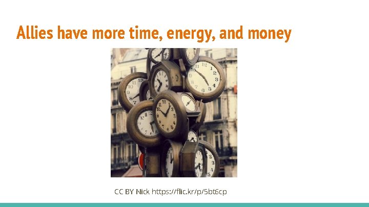 Allies have more time, energy, and money CC BY Nick https: //flic. kr/p/5 bt