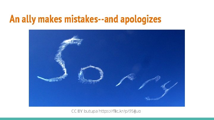 An ally makes mistakes--and apologizes CC BY butupa https: //flic. kr/p/95 i. Juo 